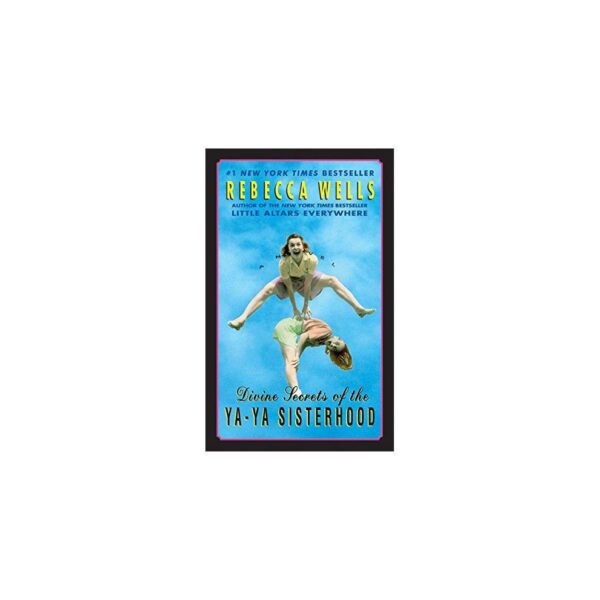 Divine Secrets of the Ya-Ya Sisterhood : A Novel by Rebecca Wells (Paperback)