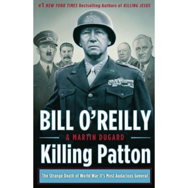 Killing Patton: The Strange Death of World War II's Most Audacious General (Bill O'Reilly's Killing Series) by Bill O'Reilly (Hardback with dustcover)