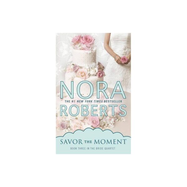 Savor the Moment (Bride Quartet) by Nora Roberts (Paperback)