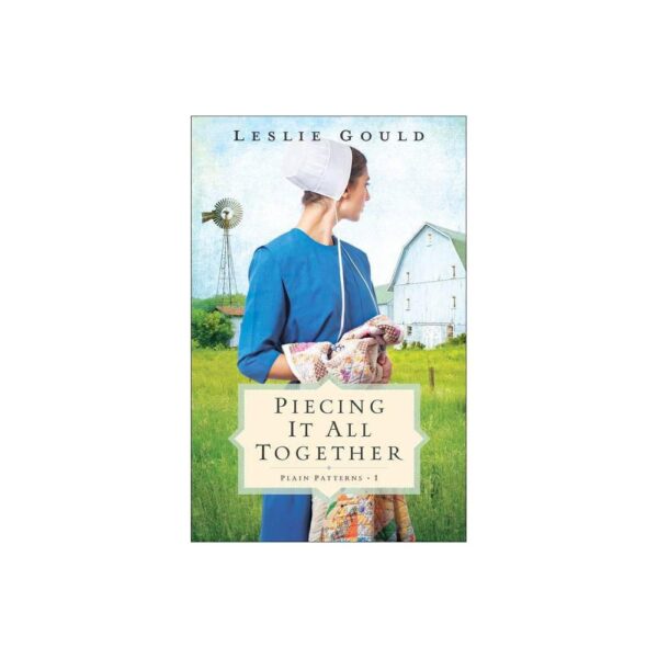 Piecing It All Together: (A Dual-Time Amish Christian Fiction Family Drama Series) (Plain Patterns) by Leslie Gould (Large Paperback)