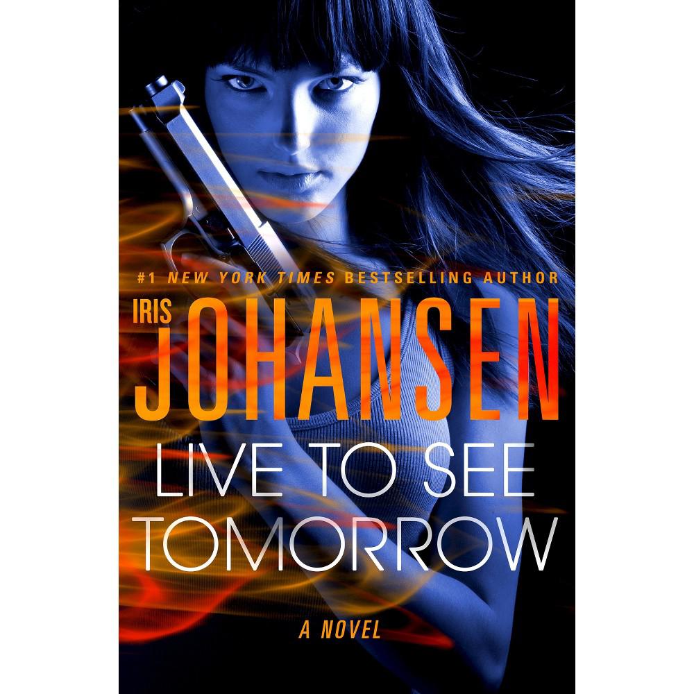 Live to See Tomorrow: A Novel; Cather- Iris Johansen, (Hardback with dustcover)