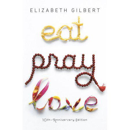 Eat, Pray, Love: One Woman's Search for Everything Across Italy, India and Indonesia by Elizabeth Gilbert (Large Paperback)